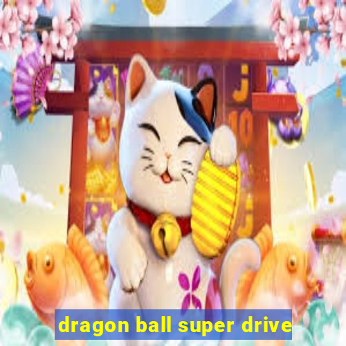 dragon ball super drive